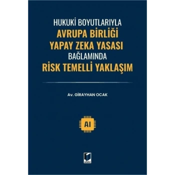 Hukuki Boyutlarıyla Avrupa Birliği Yapay Zeka Yasası Bağlamında Risk Temelli Yaklaşım