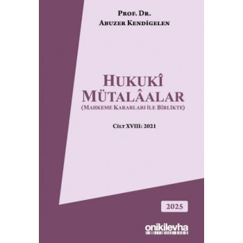 Hukuki Mütalaalar Cilt XVIII: 2021 (Mahkeme Kararları İle Birlikte)