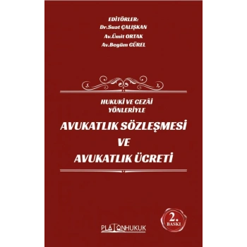 HUKUKİ VE CEZAİ YÖNLERİYLE AVUKATLIK SÖZLEŞMESİ VE AVUKATLIK ÜCRETİ 2.BASKI