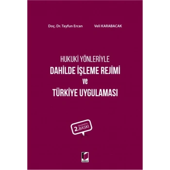 Hukuki Yönleriyle Dahilde İşleme Rejimi ve Türkiye Uygulaması