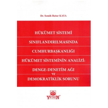 Hükümet Sistemi Sınıflandırılmasında Cumhurbaşkanlığı Hükümet Sisteminin Analizi: Denge - Denetim Ağı ve Demokratiklik Sorunu