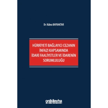 Hürriyeti Bağlayıcı Cezanın İnfazı Kapsamında İdari Faaliyetler ve İdarenin Sorumluluğu