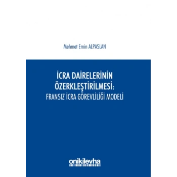 İcra Dairelerinin Özerkleştirilmesi : Fransız İcra Görevliliği Modeli