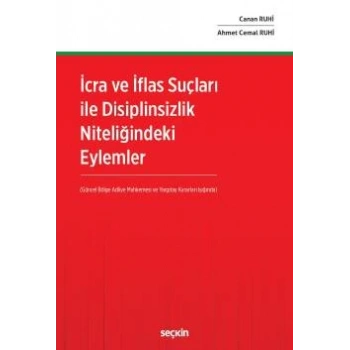 İcra ve İflas Suçları ile Disiplinsizlik Niteliğindeki Eylemler (Güncel Bölge Adliye Mahkemesi ve Yargıtay Kararları Işığında)