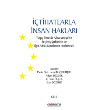 İçtihatlarla İnsan Hakları: Yargıç Pinto de Albuquerquenin Seçilmiş Şerhlerinin ve İlgili AİHM Kararlarının İncelemeleri (3 CİL