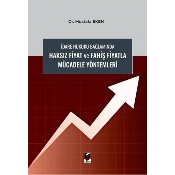 İdare Hukuku Bağlamında Haksız Fiyat ve Fahiş Fiyatla Mücadele Yöntemleri