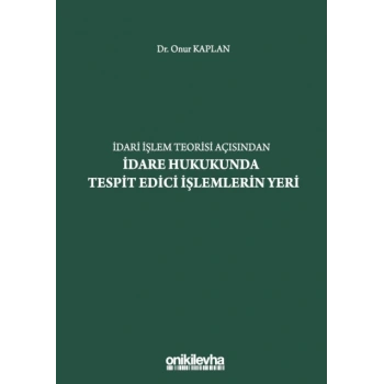 İdari İşlem Teorisi Açısından İdare Hukukunda Tespit Edici İşlemlerin Yeri