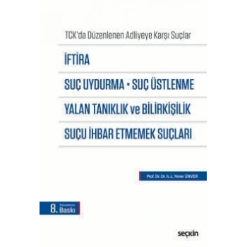 İftira, Suç Uydurma, Suç Üstlenme, Yalan Tanıklık ve Bilirkişilik, Suçu İhbar Etmemek Suçları (TCKda Düzenlenen Adliyeye Karşı Suçlar)