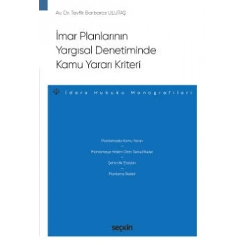 İmar Planlarının Yargısal Denetiminde<br />Kamu Yararı Kriteri – İdare Hukuku Monografileri –