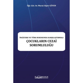 İNGİLTERE VE TÜRK HUKUKUNDA KARŞILAŞTIRMALI ÇOCUKLARIN CEZAİ SORUMLULUĞU
