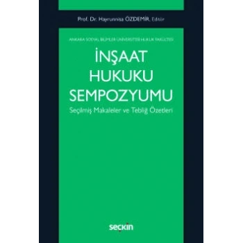 İnşaat Hukuku Sempozyumu Seçilmiş Makaleler ve Tebliğ Özetleri