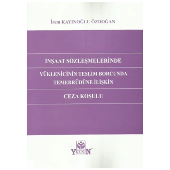 İnşaat Sözleşmelerinde Yüklenicinin Teslim Borcunda Temerrüdüne İlişkin Ceza Koşulu