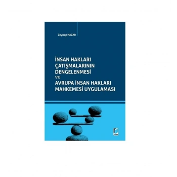 İnsan Hakları Çatışmalarının Dengelenmesi ve Avrupa İnsan Hakları Mahkemesi Uygulaması