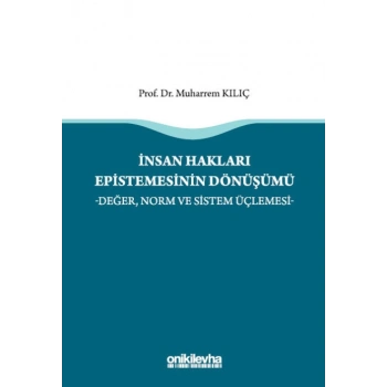 İnsan Hakları Epistemesinin Dönüşümü -Değer, Norm ve Sistem Üçlemesi-