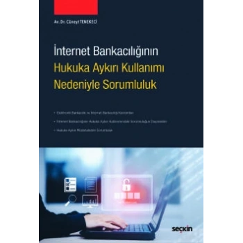 İnternet Bankacılığının Hukuka Aykırı Kullanımı Nedeniyle Sorumluluk