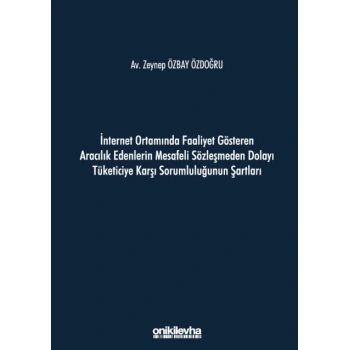 İnternet Ortamında Faaliyet Gösteren Aracılık Edenlerin Mesafeli Sözleşmeden Dolayı Tüketiciye Karşı Sorumluluğunun Şartları