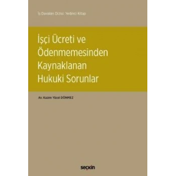 İş Davaları Dizisi: Yedinci Kitapİşçi Ücreti ve Ödenmemesinden Kaynaklanan Hukuki Sorunlar