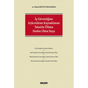 İş Güvenliğine Aykırılıktan Kaynaklanan<br />Taksirle Ölüme Neden Olma Suçu
