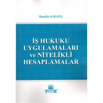 İş Hukuku Uygulamaları ve Nitelikli Hesaplamalar