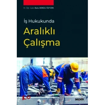 İş Hukukunda Aralıklı Çalışma