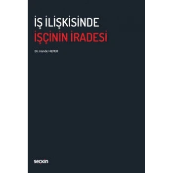 İş İlişkisinde İşçinin İradesi