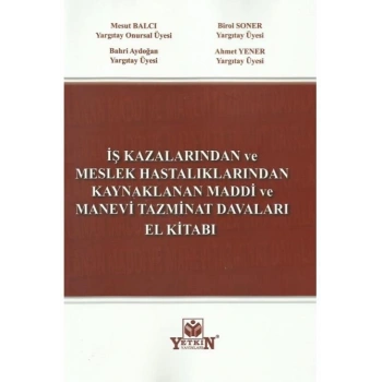 İş Kazalarında ve Meslek Hastalıklarından Kaynaklanan Maddi ve Manevi Tazminat Davaları El Kitabı