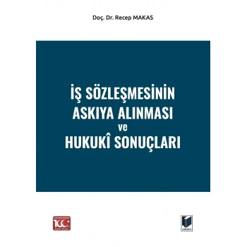 İş Sözleşmesinin Askıya Alınması ve Hukukî Sonuçları