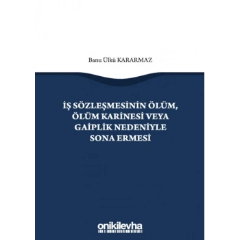 İş Sözleşmesinin Ölüm, Ölüm Karinesi veya Gaiplik Nedeniyle Sona Ermesi