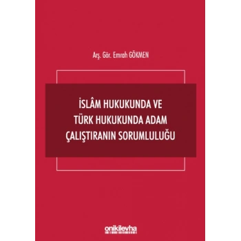 İslam Hukukunda ve Türk Hukukunda Adam Çalıştıranın Sorumluluğu