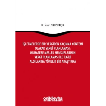 İşletmelerde Bir Vergiden Kaçınma Yöntemi Olarak Vergi Planlaması: Muhasebe Meslek Mensuplarının Vergi Planlaması ile İlgili Alg