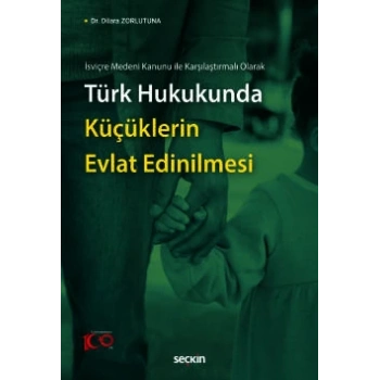 İsviçre Medeni Kanunu ile Karşılaştırmalı OlarakTürk Hukukunda Küçüklerin Evlat Edinilmesi