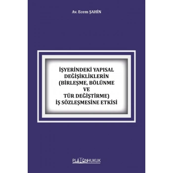 İşyerindeki Yapısal Değişikliklerin (Birleşme, Bölünme ve Tür Değiştirme) İş Sözleşmesine Etkisi