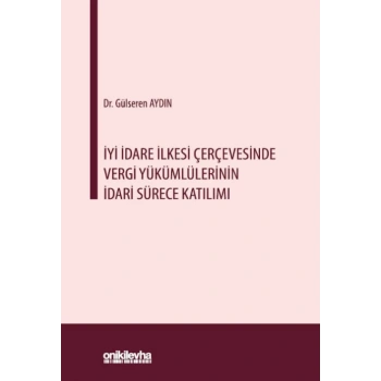 İyi İdare İlkesi Çerçevesinde Vergi Yükümlülerinin İdari Sürece Katılımı