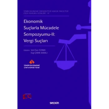 İzmir Ekonomi Üniversitesi Hukuk Fakültesi Ceza Hukuku Günleri – IVEkonomik Suçlarla Mücadele Sempozyumu–II: Vergi Suçları