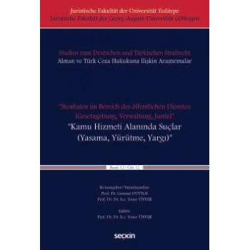 Juristische Fakultät der Universität Yeditepe Juristische Fakultät der Georg–August–Universität Göttingen   Studien zum Deutschen und Türkischen Strafrecht Alman ve Türk Ceza Hukukuna İlişStraftaten im Bereich des öffentlichen Dienstes<br />(Gesetzgebung,