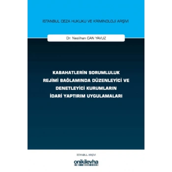 Kabahatlerin Sorumluluk Rejimi Bağlamında Düzenleyici ve Denetleyici Kurumların İdari Yaptırım Uygulamaları
