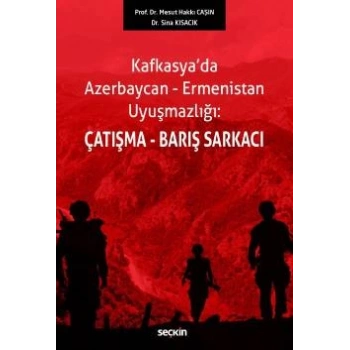 Kafkasyada Azerbaycan–Ermenistan Uyuşmazlığı:Çatışma–Barış Sarkacı