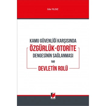 Kamu Güvenliği Karşısında Özgürlük-Otorite Dengesinin Sağlanması ve Devletin Rolü
