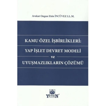 Kamu Özel İşbirlikleri: Yap İşlet Devret Modeli ve Uyuşmazlıkların Çözümü
