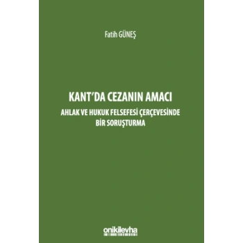 Kantda Cezanın Amacı - Ahlak ve Hukuk Felsefesi Çerçevesinde Bir Soruşturma
