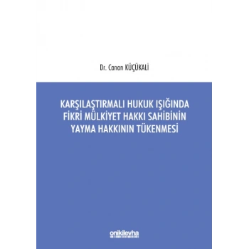 Karşılaştırmalı Hukuk Işığında Fikri Mülkiyet Hakkı Sahibinin Yayma Hakkının Tükenmesi