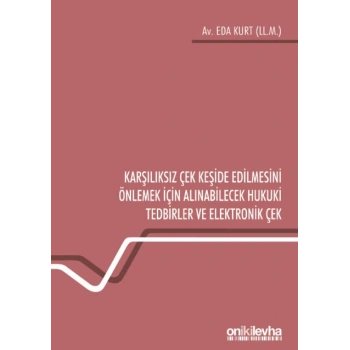 Karşılıksız Çek Keşide Edilmesini Önlemek İçin Alınabilecek Hukuki Tedbirler ve Elektronik Çek