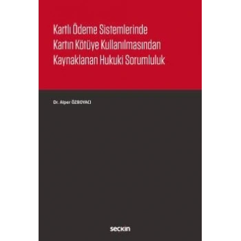 Kartlı Ödeme Sistemlerinde Kartın Kötüye Kullanılmasından Kaynaklanan Hukuki Sorumluluk