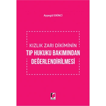 Kızlık Zarı Dikiminin Tıp Hukuku Bakımından Değerlendirilmesi