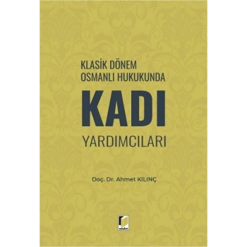 Klasik Dönem Osmanlı Hukukunda Kadı Yardımcıları