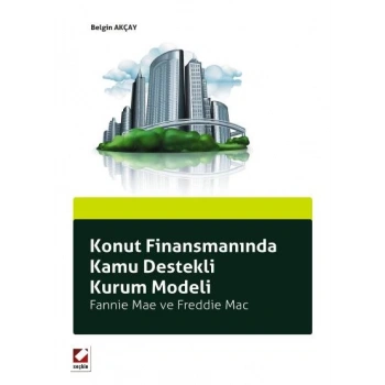 Konut Finansmanında Kamu Destekli Kurum Modeli Fannie Mae ve Freddie Mac