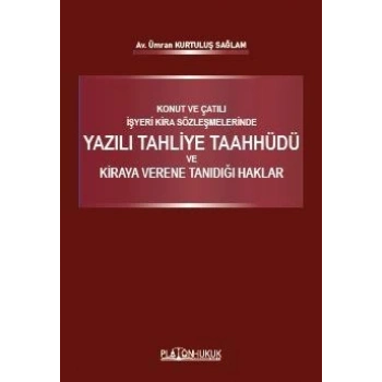 KONUT VE ÇATILI İŞYERİ KİRA SÖZLEŞMELERİNDE YAZILI TAHLİYE TAAHHÜDÜ VE KİRAYA VERENE TANIDIĞI HAKLAR