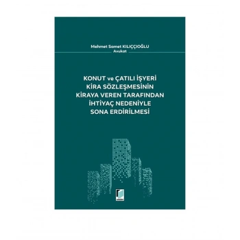 Konut ve Çatılı İşyeri Kira Sözleşmesinin Kiraya Veren Tarafından İhtiyaç Nedeniyle Sona Erdirilmesi