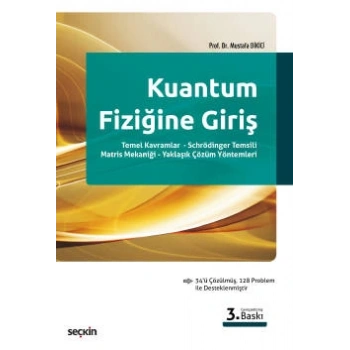 Kuantum Fiziğine Giriş Temel Kavramlar – Schrödinger Temsili – Matris Mekaniği – Yaklaşık Çözüm Yöntemleri