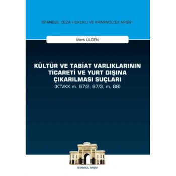 Kültür ve Tabiat Varlıklarının Ticareti ve Yurt Dışına Çıkarılması Suçları (KTVKK m. 67/2, 67/3, m. 68)